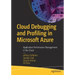 Cloud Debugging and Profiling in Microsoft Azure: Application Performance Management in the Cloud