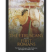 The Etruscans and the First Romans: The History and Legacy of the Civilizations that Fought for Control of Italy