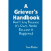 A Griever's Handbook Don't Cry Because It's Over Smile Because it Happened
