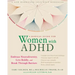 A Radical Guide for Women with ADHD: Embrace Neurodiversity, Live Boldly, and Break Through Barriers