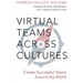 Virtual Teams Across Cultures: Create Successful Teams Around the World