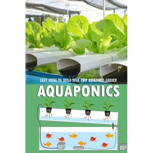 Aquaponics: Easy Guide to Build Your Own Aquaponic Garden: Aquaponics Book for Beginners