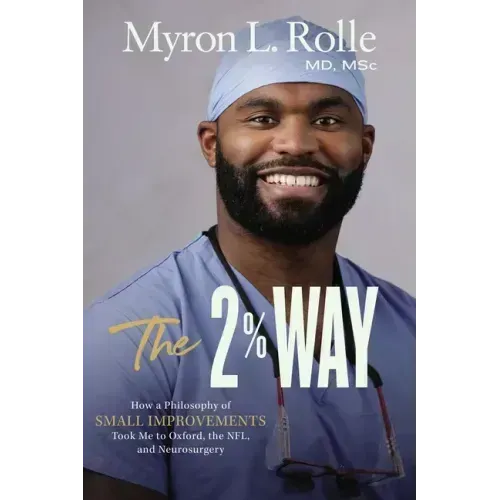 The 2% Way: How a Philosophy of Small Improvements Took Me to Oxford, the Nfl, and Neurosurgery