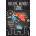Teaching Without Testing: Assessing the Complexity of Children's Literacy Learning