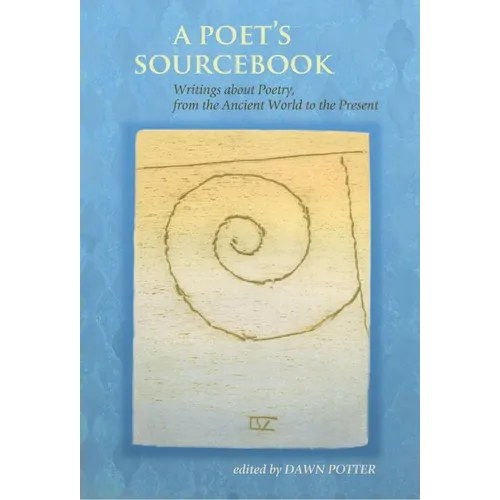 Poet's Sourcebook: Writings about Poetry, from the Ancient World to the Present