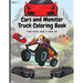 Cars and Monster Truck Coloring Book For kids age 4 and Up: Fun Coloring Book with Amazing Cars and Monster Trucks