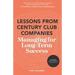Lessons From Century Club Companies: Managing for Long-Term Success