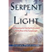 Serpent of Light: Beyond 2012: The Movement of the Earth's Kundalini and the Rise of the Female Light