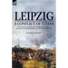 Leipzig--A Conflict of Titans: a Personal Experience of the 'Battle of the Nations' During the Napoleonic Wars, October 14th-19th, 1813