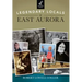 Legendary Locals of East Aurora, New York