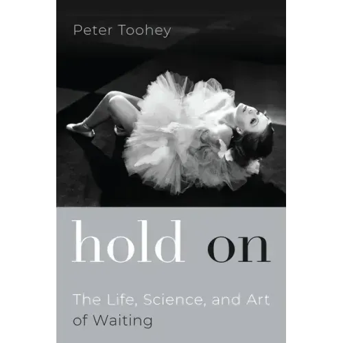 Hold on: The Life, Science, and Art of Waiting