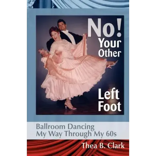 No! Your Other Left Foot: Ballroom Dancing My Way Through My 60s