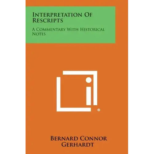 Interpretation of Rescripts: A Commentary with Historical Notes