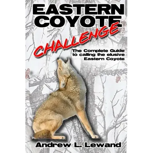 Eastern Coyote Challenge: The Complete Guide to Calling the Elusive Eastern Coyote