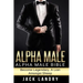 Alpha Male: Alpha Male Bible: Become Legendary, A Lion Amongst Sheep