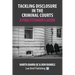 Tackling Disclosure in the Criminal Courts - A Practitioner's Guide