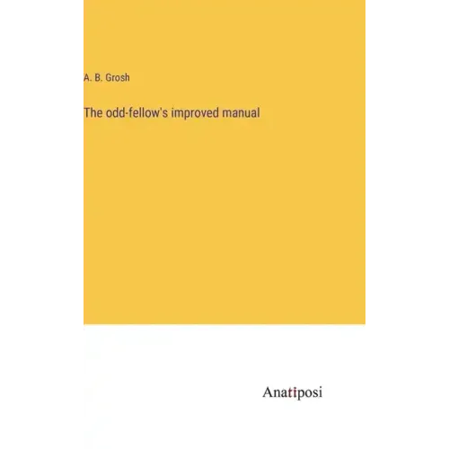 The odd-fellow's improved manual