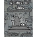 We Must Be Gods: Two Lumps, Year Two