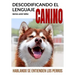 Descodificando El Lenguaje Canino: Hablando Se Entienden Los Perros
