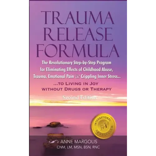 Trauma Release Formula: The Revolutionary Step-By-Step Program for Eliminating Effects of Childhood Abuse, Trauma, Emotional Pain, and Crippli