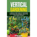 Vertical Gardening: A Step-by-Step Guide to Container Gardening with Original Ideas for Your Green Project