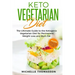 Keto Vegetarian Diet: The Ultimate Guide to the Ketogenic Vegetarian Diet for Permanent Weight Loss and Burn Fat; Includes 90 Easy Low-Carb