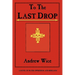 To the Last Drop: A Novel of Water, Oppression, and Rebellion