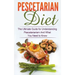Pescetarian Diet: The Ultimate Guide for Understanding Pescetarianism And What You Need to Know