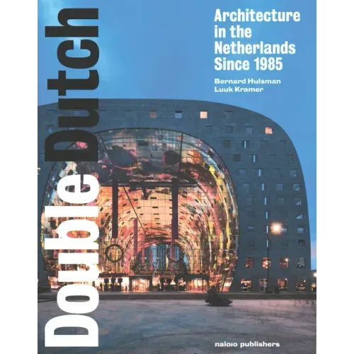 Double Dutch: Dutch Architecture Since 1985