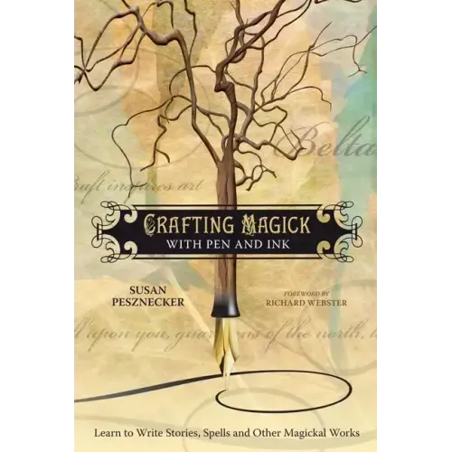 Crafting Magick with Pen and Ink: Learn to Write Stories, Spells and Other Magickal Works