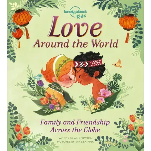 Lonely Planet Kids Love Around the World: Family and Friendship Around the World