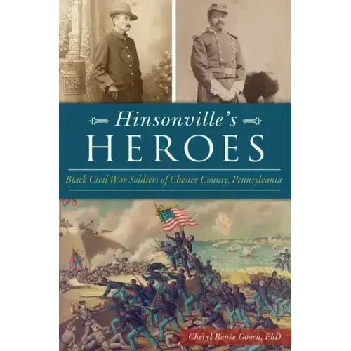 Hinsonville's Heroes: Black Civil War Soldiers of Chester County, Pennsylvania