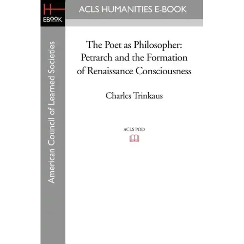 The Poet as Philosopher: Petrarch and the Formation of Renaissance Consciousness