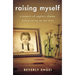 Raising Myself: A Memoir of Neglect, Shame, and Growing Up Too Soon
