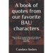 A Book of Quotes from our favorite BAU Characters: What we do for ourselves dies with us. What we do for others and the world remains and is immortal.