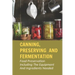 Canning, Preserving And Fermentation: Food Preservation Including The Equipment And Ingredients Needed: Ways To Preserve Food At Home
