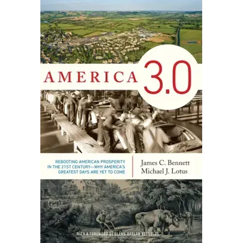 America 3.0: Rebooting American Prosperity in the 21st Century--Why America's Greatest Days Are Yet to Come