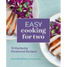 Easy Cooking for Two: 75 Perfectly Portioned Recipes