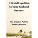 A Mental Expedition to Your God and Success: The Creative Path to Seeking Wisdom