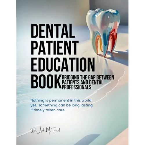 Dental patient education book: Bridging the Gap Between Patients and Dental Professionals