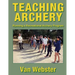 Teaching Archery: Running a Recreational Archery Instruction Program