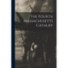 The Fourth Massachusetts Cavalry