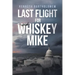 Last Flight for Whiskey Mike