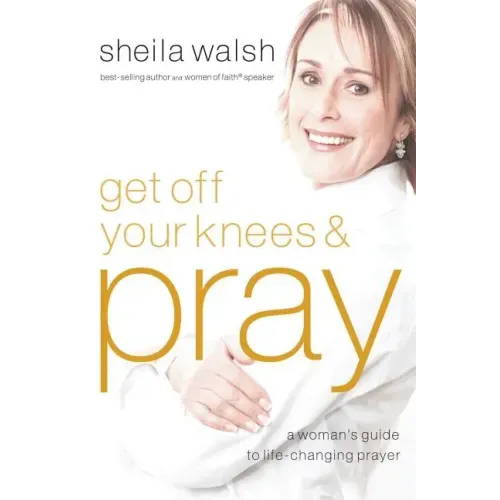 Get Off Your Knees & Pray