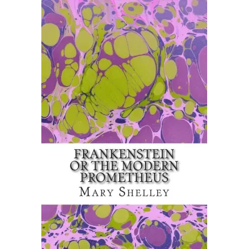 Frankenstein or the Modern Prometheus: (Mary Shelley Classics Collection)