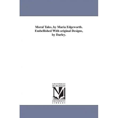 Moral Tales, by Maria Edgeworth. Embellished With original Designs, by Darley.