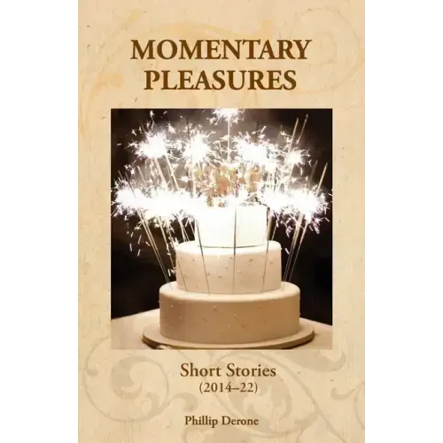 Momentary Pleasures: Short Stories (2014-22)