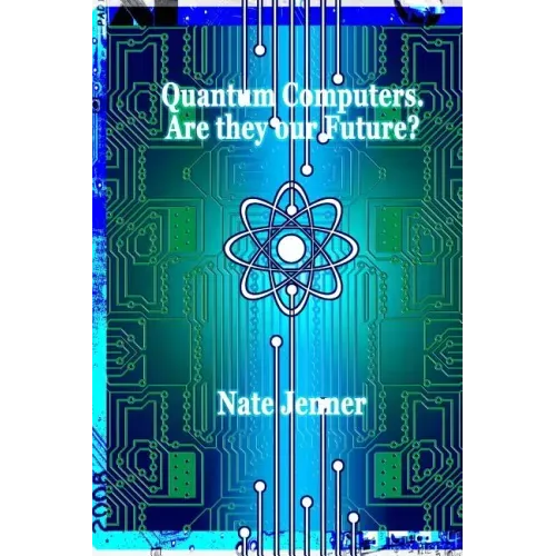 Quantum Computers. Are they our Future?