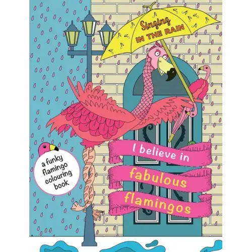 I Believe In Fabulous Flamingos: a funky flamingo colouring book