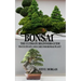 Bonsai: The Ultimate Guide to Cultivate and Care for Bonsai Plant